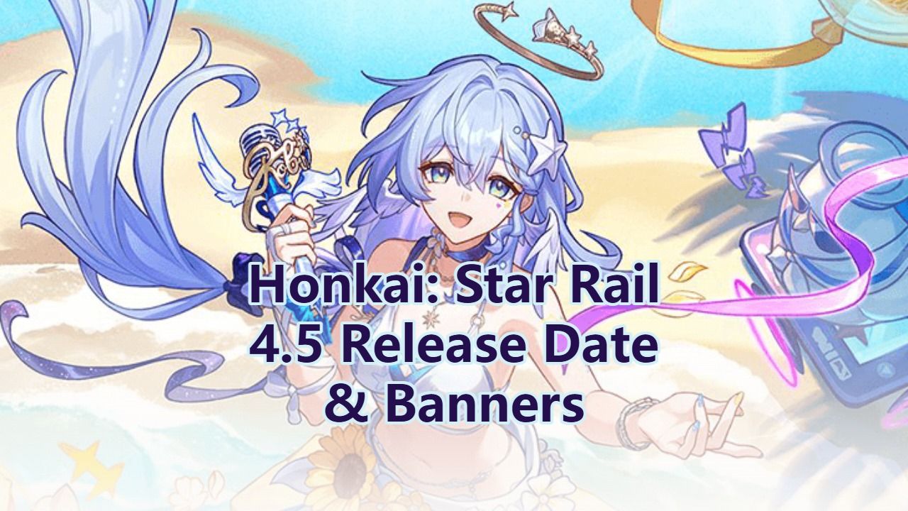 Honkai: Star Rail 4.5 Release Date & Banners